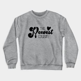 The Newest Cousin Crewneck Sweatshirt